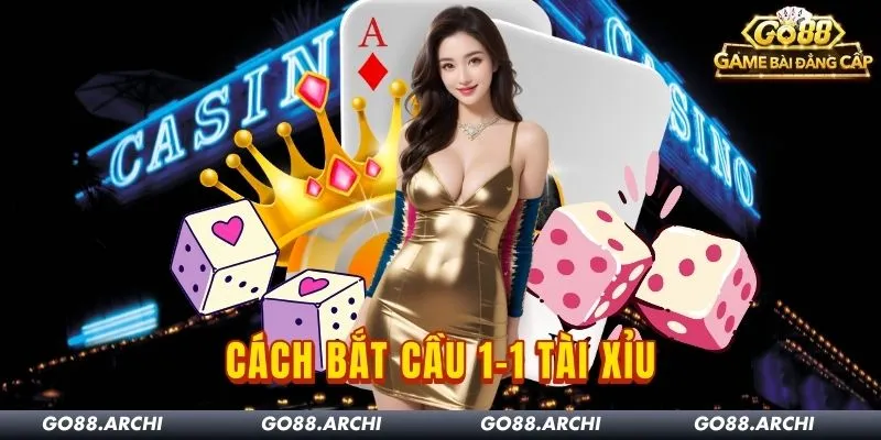 Cầu 1-1 Tài Xỉu Go88: Cách Bắt Cầu An Toàn Cho Bet Thủ 2026